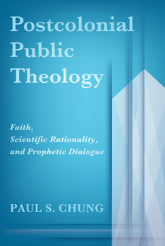 Paperback Postcolonial Public Theology: Faith, Scientific Rationality, and Prophetic Dialogue Book