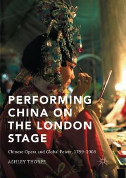 Paperback Performing China on the London Stage: Chinese Opera and Global Power, 1759-2008 Book