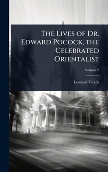 Hardcover The Lives of Dr. Edward Pocock, the Celebrated Orientalist Book
