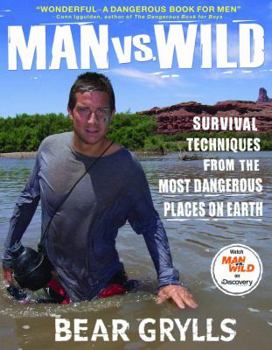 Hardcover Man vs. Wild: Survival Techniques from the Most Dangerous Places on Earth Book
