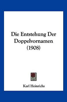 Paperback Die Entstehung Der Doppelvornamen (1908) [German] Book