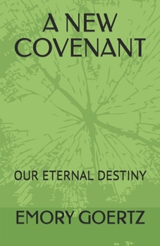 Paperback A New Covenant: Our Eternal Destiny Book