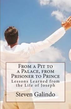 Paperback From a Pit to a Palace, from Prisoner to Prince: Lessons Learned from the Life of Joseph Book