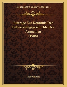 Paperback Beitrage Zur Kenntnis Der Entwicklungsgeschichte Der Araneinen (1908) [German] Book