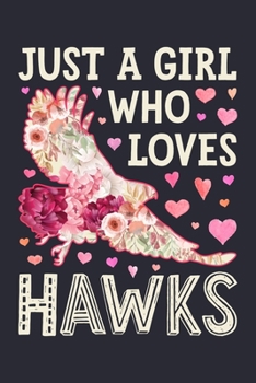 Paperback Just a Girl Who Loves Hawks: Hawk Lined Notebook, Journal, Organizer, Diary, Composition Notebook, Gifts for Hawk Lovers Book