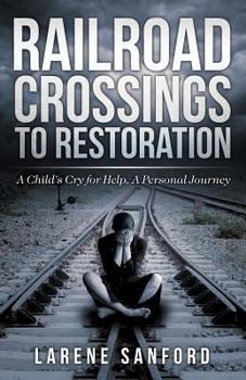 Paperback Railroad Crossing to Restoration: A Child's Cry for Help Book
