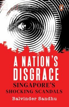 Paperback A Nation's Disgrace: Singapore's Shocking Scandals Book