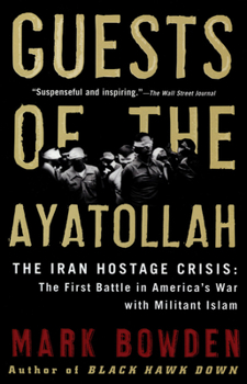 Paperback Guests of the Ayatollah: The Iran Hostage Crisis: The First Battle in America's War with Militant Islam Book