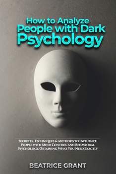 Paperback How to Analyze People with Dark Psychology: Secretes, Techniques & Methods to Influence People with Mind Control and Behavioral Psychology, Obtaining Book