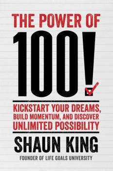 Hardcover The Power of 100!: Kickstart Your Dreams, Build Momentum, and Discover Unlimited Possibility Book