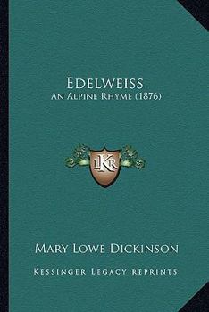 Paperback Edelweiss: An Alpine Rhyme (1876) Book