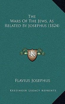 Hardcover The Wars Of The Jews, As Related By Josephus (1824) Book