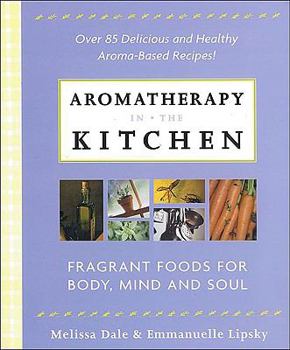 Paperback Aromatherapy in the Kitchen: Fragrant Foods for Body, Mind and Spirit Book