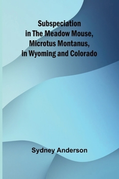 Paperback Subspeciation in the Meadow Mouse, Microtus montanus, in Wyoming and Colorado Book