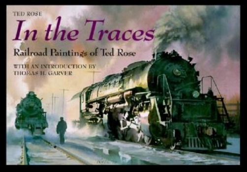 Hardcover In the Traces: Railroad Paintings of Ted Rose Book