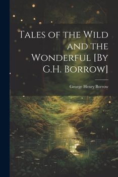 Paperback Tales of the Wild and the Wonderful [By G.H. Borrow] Book