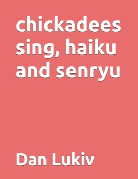 Paperback chickadees sing, haiku and senryu Book