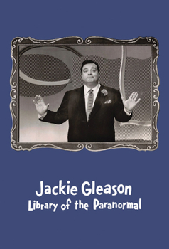 Hardcover Jackie Gleason: Library of the Paranormal Book