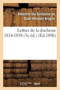 Paperback Lettres de la Duchesse de Broglie, 1814-1838 3e Éd. [French] Book