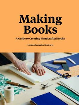 Hardcover Making Books: A Guide to Creating Handcrafted Books (Creating Books, Bookmaking Book, DIY Introduction to Bookmaking) Book