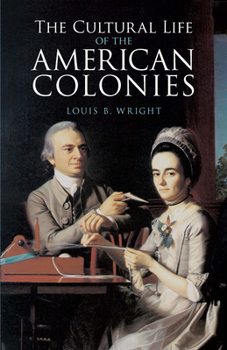 The Cultural Life of the American Colonies - Book  of the New American Nation Series