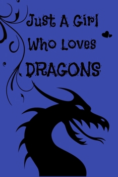 Paperback Just A Girl Who Loves Dragons: Cute 6 x 9 130 Pages Lined Notebook Diary Journal Book