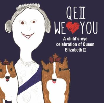 Hardcover Qeii We Love You: A Child's-Eye Celebration of Queen Elizabeth II Book