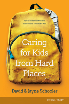 Paperback Caring for Kids from Hard Places: How to Help Children and Teens with a Traumatic Past Book