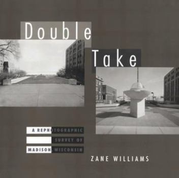 Hardcover Double Take: A Rephotographic Survey of Madison, Wisconsin Book