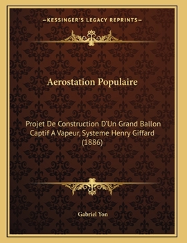 Paperback Aerostation Populaire: Projet De Construction D'Un Grand Ballon Captif A Vapeur, Systeme Henry Giffard (1886) [French] Book