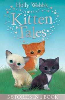 Paperback Holly Webb's Kitten Tales: Sky the Unwanted Kitten, Ginger the Stray Kitten, Misty the Abandoned Kitten (Holly Webb Animal Stories) Book