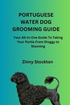 PORTUGUESE WATER DOG GROOMING GUIDE: Your All-in-One Guide To Taking Your Portie From Shaggy to Stunning