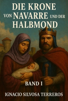 DIE KRONE VON NAVARRE UND DER HALBMOND: Band I (German Edition)