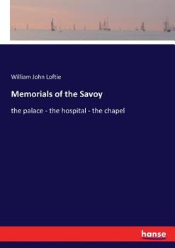 Memorials of the Savoy: The Palace: The Hospital: The Chapel