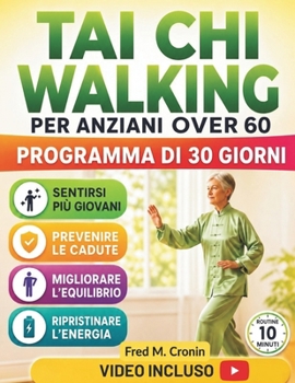 TAI CHI WALKING PER ANZIANI OVER 60: Programma di movimento dolce per migliorare la stabilità, alleviare la tensione articolare, prevenire le cadute e ... nella vita quotidiana (Italian Edition)