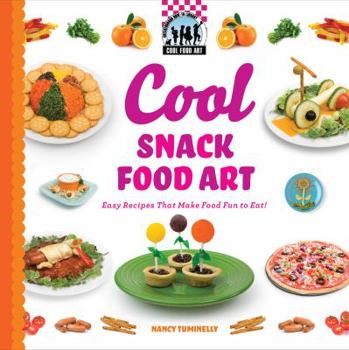 Library Binding Cool Snack Food Art: Easy Recipes That Make Food Fun to Eat!: Easy Recipes That Make Food Fun to Eat! Book