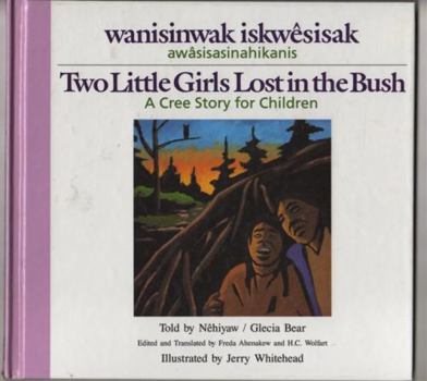 Hardcover Wanisinwak Iskwesisak/Two Little Girls Lost in the Bush Book