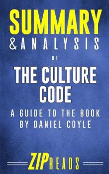 Summary & Analysis of the Culture Code: A Guide to the Book by Daniel Coyle