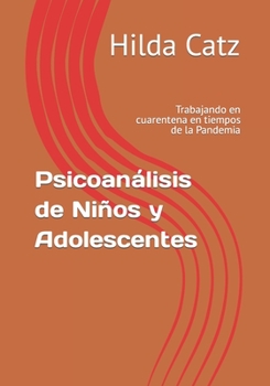 Psicoan�lisis de Ni�os y Adolescentes: Trabajando en cuarentena en tiempos de la Pandemia