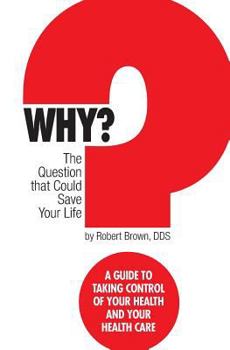 Paperback Why? The question that could save your life: A guide to taking control of your health and your healthcare Book