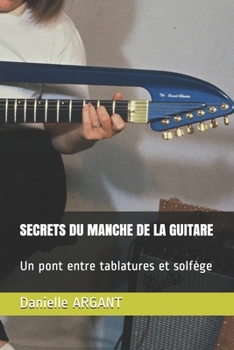 Paperback Secrets Du Manche de la Guitare: Un pont entre tablatures et solfège [French] Book