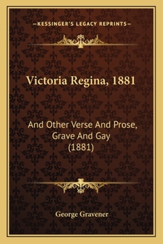 Victoria Regina, 1881: And Other Verse And Prose, Grave And Gay