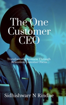 Hardcover The One Customer CEO: Transforming Business Through Relentless Customer Focus Book