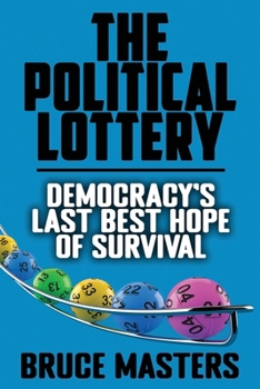 Paperback The Political Lottery - Democracy's Last Best Hope of Survival Book