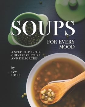 Soups for Every Mood: A Step Closer to Chinese Culture and Delicacies
