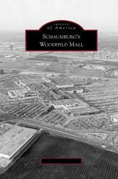 Schaumburg's Woodfield Mall - Book  of the Images of America: Illinois