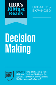 Paperback Hbr's 10 Must Reads on Decision-Making, Updated and Expanded (Featuring the Irreplaceable Value of Human Decision-Making in the Age of AI by Martin Re Book