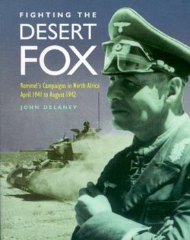 Paperback Fighting the Desert Fox: Rommel's Campaigns in North Africa April 1941 to August 1942 Book