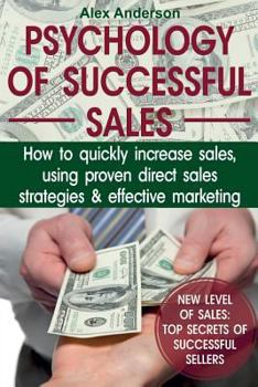 Paperback Psychology of Successful Sales: How to Quickly Increase Sales, Using Proven Direct Sales Strategies and Effective Marketing Book