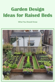 Paperback Garden Design Ideas for Raised Beds: What You Should Know: Know Before You Go. Book